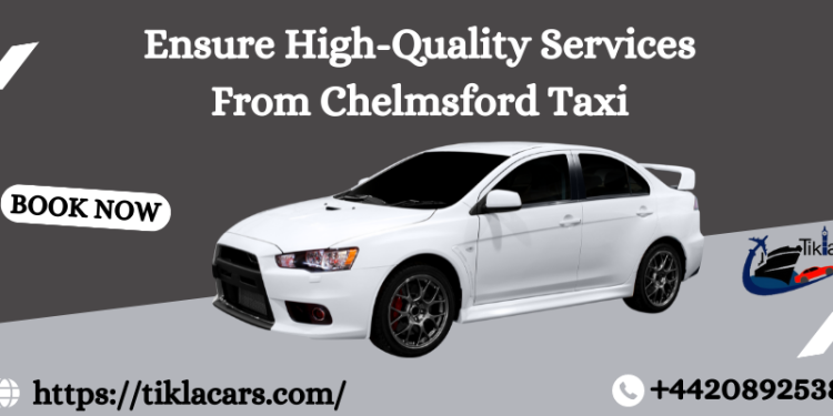 Ensure High-Quality Services From Chelmsford Taxi