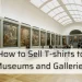 How-to-Sell-T-shirts-to-Museums-and-Galleries