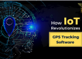 How IoT Revolutionizes GPS Tracking Software