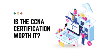 Is It Worth It To Get A CCNA Certification?