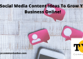8 Social Media Content Ideas To Grow Your Business Online!