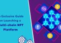 An Exclusive Guide on Launching a Multi-chain NFT Platform