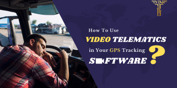How To Use Video Telematics in Your GPS Tracking Software System