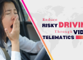 How to Reduce Risky Driving Through Video Telematics