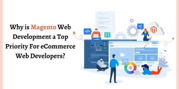 Why is Magento Web Development a Top Priority For eCommerce Web Developers (1)
