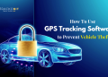 How To Use GPS Tracking Software to Prevent Vehicle Theft