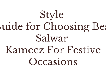 Style Guide for Choosing Best Salwar Kameez For Festive Occasions