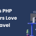 7 Reasons PHP Developers Love Using Laravel