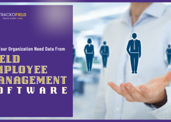 Does Your Organization Need Data From Field Employee Management Software