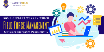 Some Offbeat Ways in Which Field Force Management Software Increases Productivity