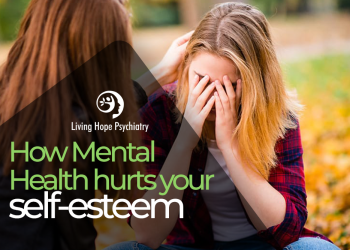 How Mental hurst your self-esteem - living hope pyshcitary
