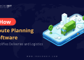 How Route Planning Software Simplifies Deliveries and Logistics
