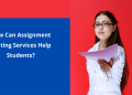 How Can Assignment Writing Services Help Students?