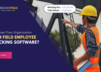 Why Does Your Organization Need Field Employee Tracking Software