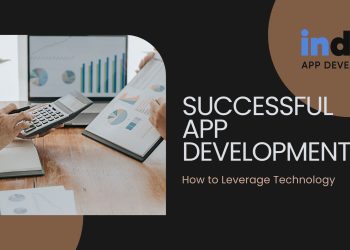 How to Leverage Technology for Successful App Development Projects?