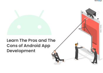 Learn The Pros and The Cons of Android App Development
