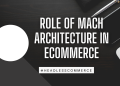 role of MACH architecture in Ecommerce