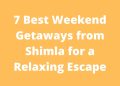 7 Best Weekend Getaways from Shimla for a Relaxing Escape