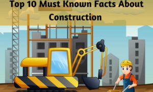 Top 10 Must Known Facts About Construction - Daily Construction Facts