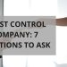 A Pest Control Company: 7 Questions to Ask