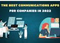 The Best Communications Apps for Companies in 2022